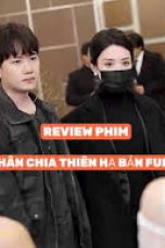 Review phim Phân chia thiên hạ trọn bộ